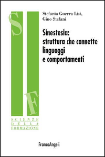 Sinestesia. Struttura che connette linguaggi e comportamenti - Stefania Guerra Lisi - Gino Stefani