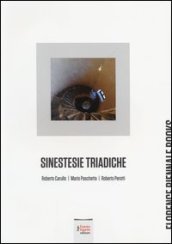 Sinestesie triadiche. Roberto Carullo, Mario Paschetta, Roberto Perotti. Ediz. illustrata