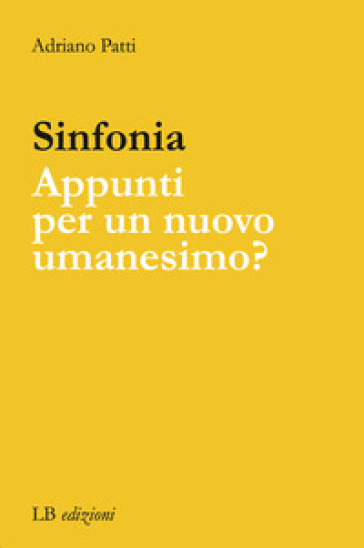 Sinfonia. Appunti per un nuovo Umanesimo? - Adriano Patti