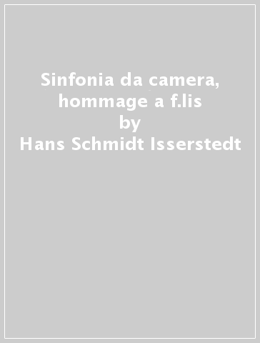 Sinfonia da camera, hommage a f.lis - Hans Schmidt-Isserstedt