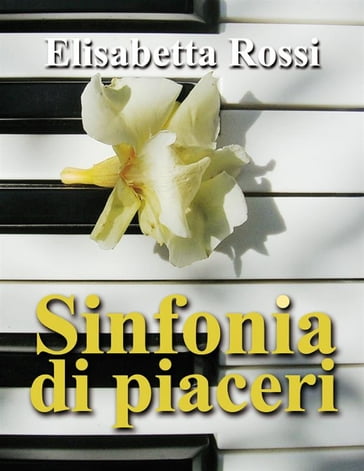 Sinfonia di piaceri - Elisabetta Rossi
