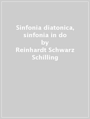 Sinfonia diatonica, sinfonia in do - Reinhardt Schwarz-Schilling