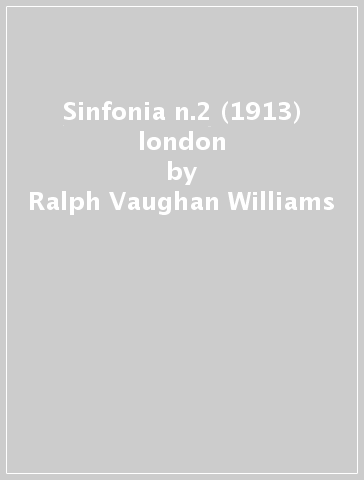 Sinfonia n.2 (1913) london - Ralph Vaughan Williams