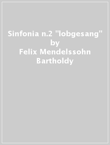 Sinfonia n.2 "lobgesang" - Felix Mendelssohn-Bartholdy