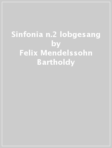 Sinfonia n.2 lobgesang - Felix Mendelssohn-Bartholdy