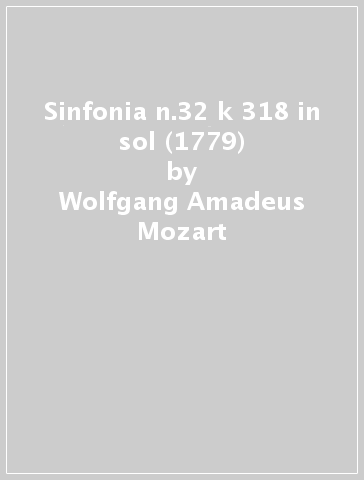 Sinfonia n.32 k 318 in sol (1779) - Wolfgang Amadeus Mozart