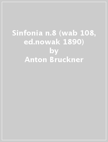 Sinfonia n.8 (wab 108, ed.nowak 1890) - Anton Bruckner