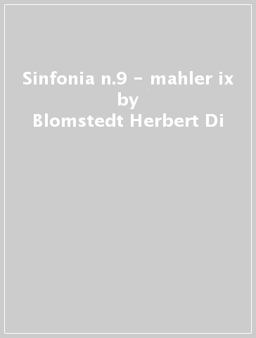 Sinfonia n.9 - mahler ix - Blomstedt Herbert Di