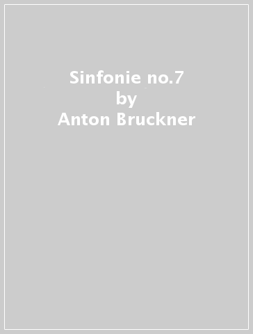 Sinfonie no.7 - Anton Bruckner