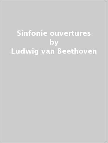 Sinfonie & ouvertures - Ludwig van Beethoven