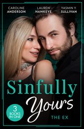 Sinfully Yours: The Ex: The Fiancée He Can t Forget (The Legendary Walker Doctors) / Between the Lines / Return to Love