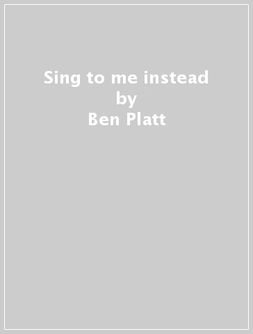 Sing to me instead - Ben Platt