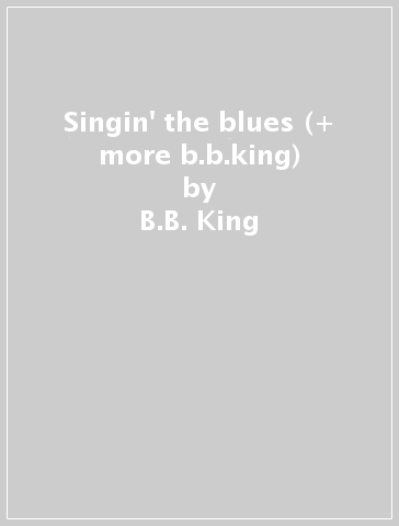 Singin' the blues (+ more b.b.king) - B.B. King