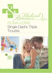 Single Dad s Triple Trouble (Mills & Boon Medical)