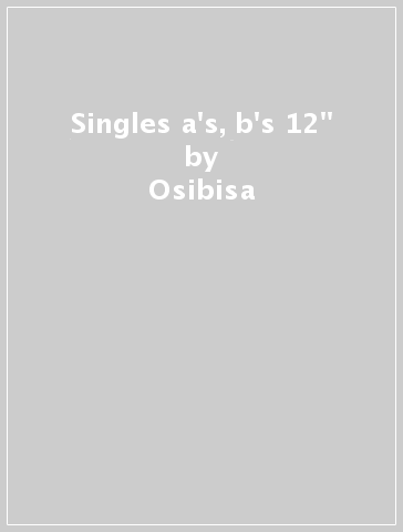 Singles a's, b's & 12" - Osibisa