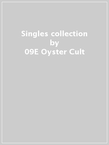 Singles collection - 09E Oyster Cult