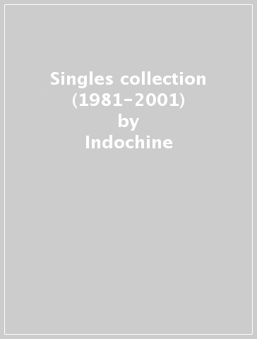 Singles collection (1981-2001) - Indochine