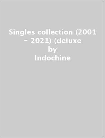 Singles collection (2001 - 2021) (deluxe - Indochine