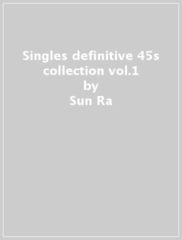 Singles definitive 45s collection vol.1 - Sun Ra