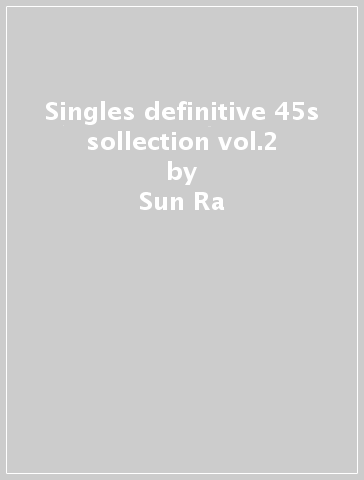 Singles definitive 45s sollection vol.2 - Sun Ra