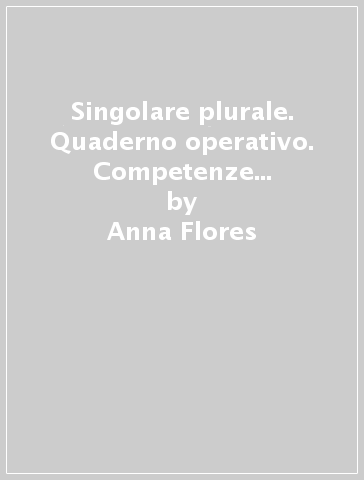 Singolare plurale. Quaderno operativo. Competenze in azione. Per la Scuola media. Con e-book. Con espansione online - Anna Flores