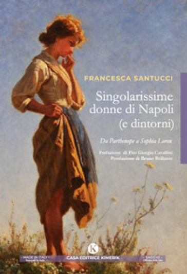 Singolarissime donne di Napoli (e dintorni). Da Parthenope a Sophia Loren - Francesca Santucci