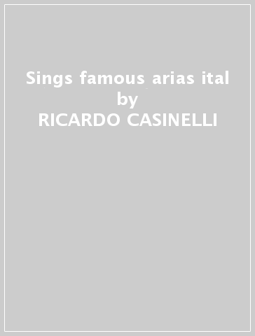 Sings famous arias & ital - RICARDO CASINELLI