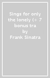 Sings for only the lonely (+ 7 bonus tra