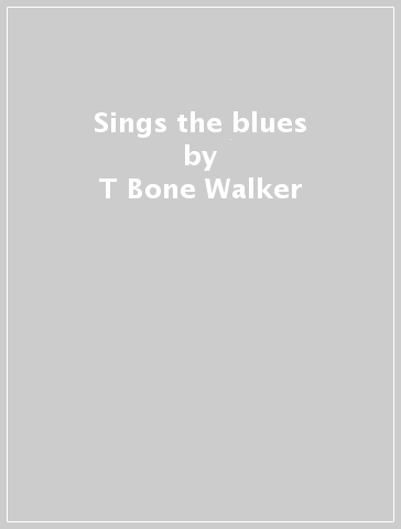 Sings the blues - T-Bone Walker