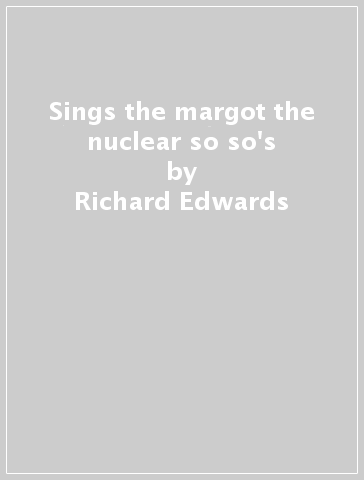 Sings the margot & the nuclear so & so's - Richard Edwards