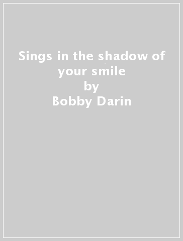 Sings in the shadow of your smile - Bobby Darin