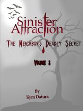 Sinister Attraction: The Neighbor?s Deadly Secret Volume 3