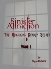 Sinister Attraction: The Neighbor s Deadly Secret Volume 1