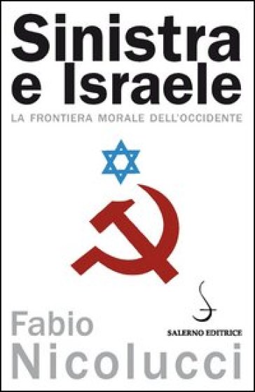 Sinistra e Israele. La frontiera morale dell'Occidente - Fabio Nicolucci