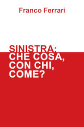 Sinistra: che cosa, con chi, come?