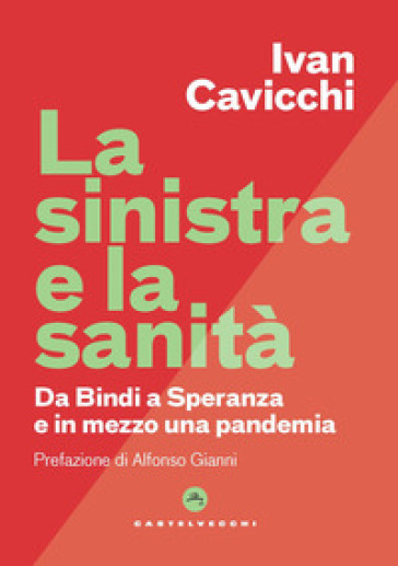 La Sinistra e la sanità. Dalla Bindi a Speranza e in mezzo una pandemia - Ivan Cavicchi