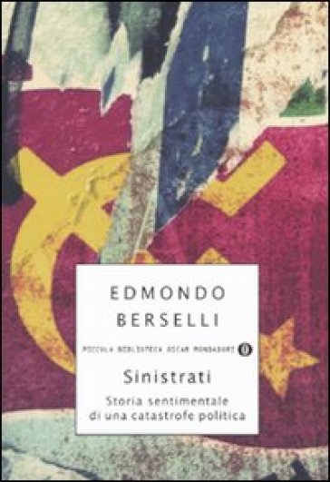 Sinistrati. Storia sentimentale di una catastrofe politica - Edmondo Berselli