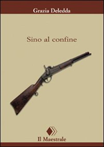 Sino al confine - Grazia Deledda