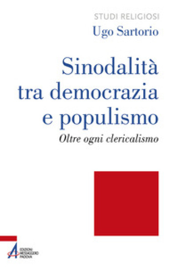 Sinodalità tra democrazia e populismo. Oltre ogni clericalismo. Ediz. plastificata - Ugo Sartorio