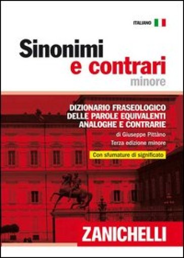 Sinonimi e contrari. Dizionario fraseologico delle parole equivalenti, analoghe e contrarie. Ediz. minore - Giuseppe Pittàno