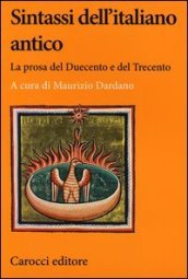 Sintassi dell italiano antico. La prosa del Duecento e del Trecento