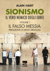 Sionismo: il vero nemico degli ebrei. Vol. 1: Il falso messia