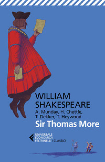 Sir Thomas More. Con Anthony Munday, Henry Chettle, Thomas Heywood, Thomas Dekker. Testo originale a fronte - William Shakespeare