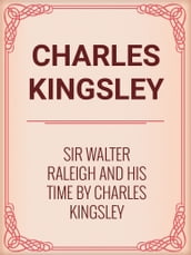 Sir Walter Raleigh and His Time by Charles Kingsley