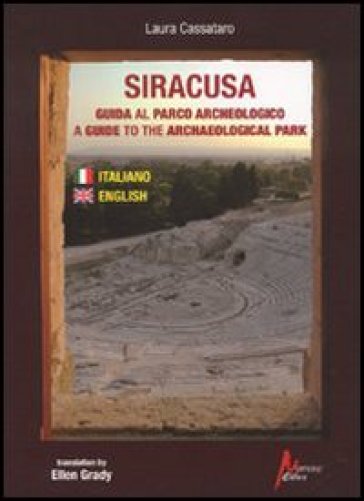 Siracusa. Guida al parco archeologico-A guide to the archaeological park - Laura Cassataro