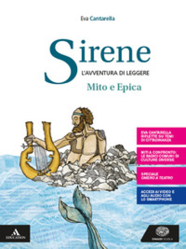 Sirene. Il mito e l'epica. Per le Scuole superiori. Con e-book. Con espansione online - Eva Cantarella