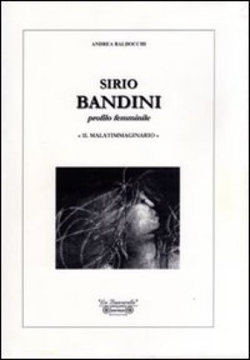 Sirio Bandini. Profilo femminile. «Il malatimmaginario». Ediz. illustrata - Andrea Baldocchi