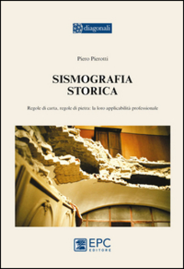 Sismografia storica. Regole di carta, regole di pietra: la loro applicabilità professionale - Piero Pierotti