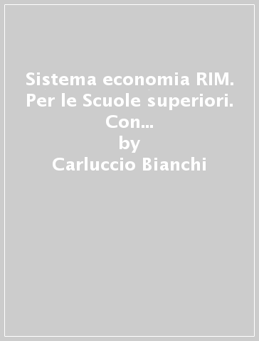 Sistema economia RIM. Per le Scuole superiori. Con e-book. Con espansione online. Vol. 1 - Carluccio Bianchi - Patrizia Maccari