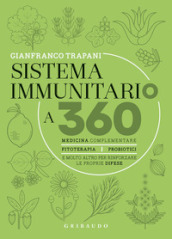 Sistema immunitario a 360° gradi. Medicina complementare, fitoterapia, probiotici e molto altro per rinforzare le proprie difese